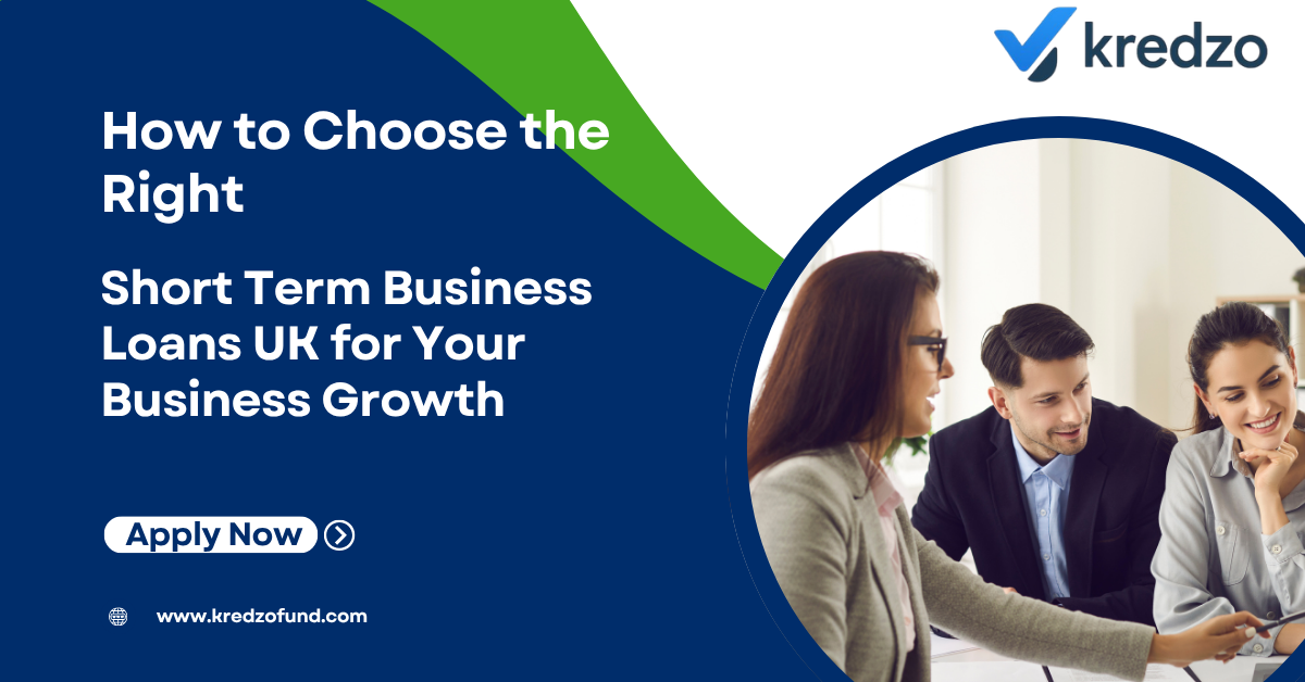 How to Choose the Right Short Term Business Loans UK for Your Business Growth